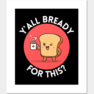 Y’all bready for this | Cute Bread Pun Posters and Art